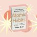 7 Hacks I Learned From ‘Atomic Habits’ That Changed My Life–And Will Change Yours Too 7 Hacks I Learned From ‘Atomic Habits’ That Changed My Life–And Will Change Yours Too