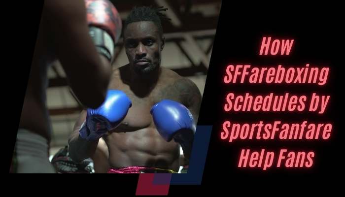 SFFareboxing Schedules by SportsFanfare: Complete 2026 Guide to Upcoming Boxing Events