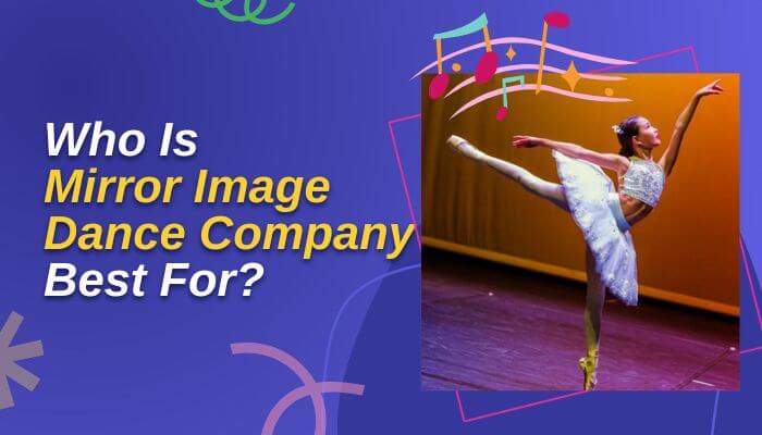 Mirror Image Dance Company guide image showing a ballet dancer performing on stage with the text “Who Is Mirror Image Dance Company Best For?”