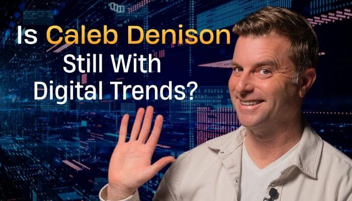 Digital trends caleb denison image exploring whether the longtime technology reviewer is still with digital trends and his latest career status.