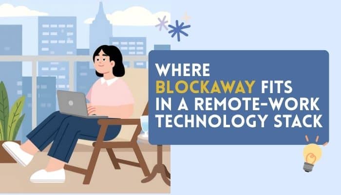 How BlockAway App Supports Remote Work and Business Browsing How BlockAway App Supports Remote Work and Business Browsing