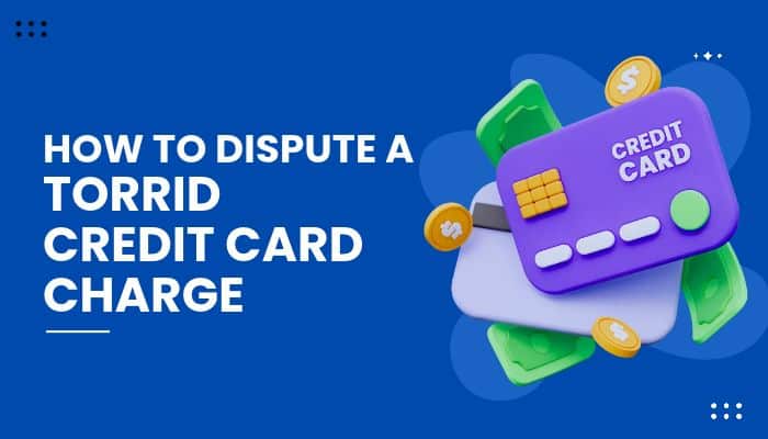Blue graphic with an illustrated purple credit card, cash, and coins beside “How to Dispute a Torrid Credit Card Charge.”